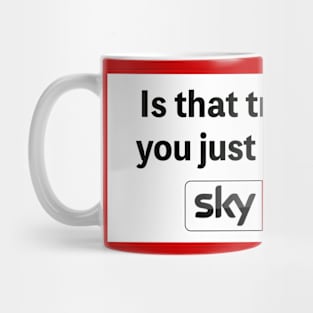 Is That True? Or Did You Just Hear It On Sky News Mug